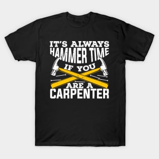 It's Always Hammer Time If You Are A Carpenter T-Shirt